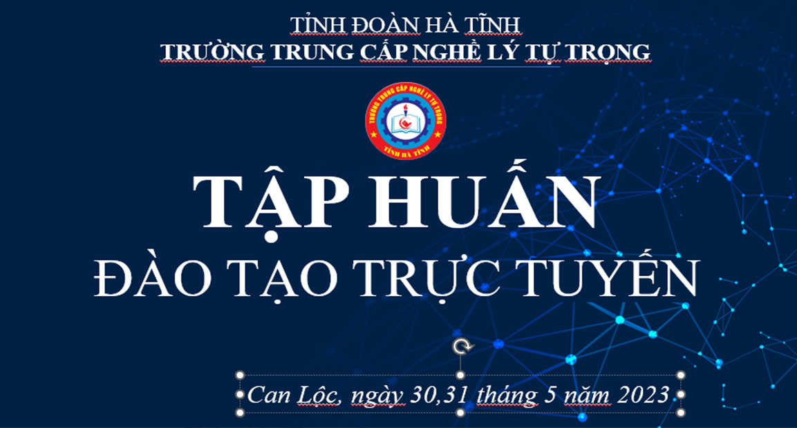 TẬP HUẤN ĐÀO TẠO TRỰC TUYẾN TẠI TRƯỜNG TRUNG CÂP NGHỀ LÝ TỰ TRỌNG